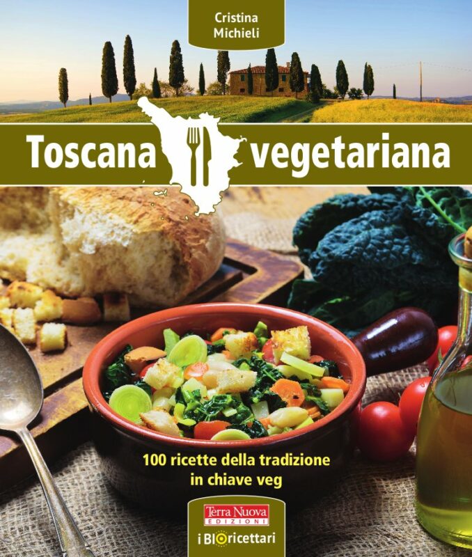 Toscana vegetariana: scopri la cucina toscana con tante ricette in chiave vegetariana