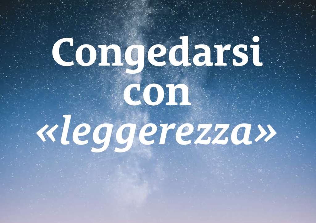 Congedarsi con “leggerezza”