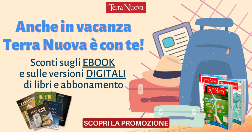 È tempo di vacanze… porta con te i digitali e gli ebook di Terra Nuova! Approfitta dello sconto del 30%