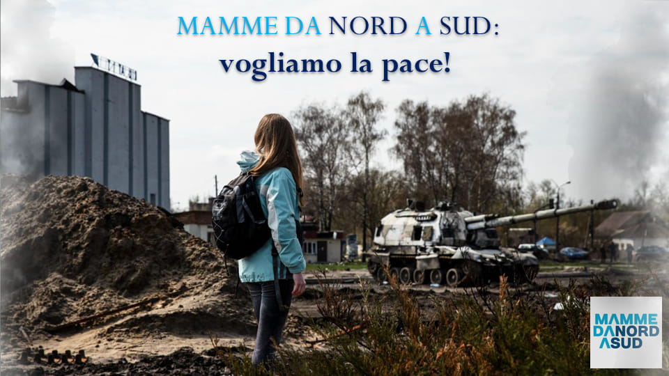 Le Mamme da Nord a Sud vogliono la pace!