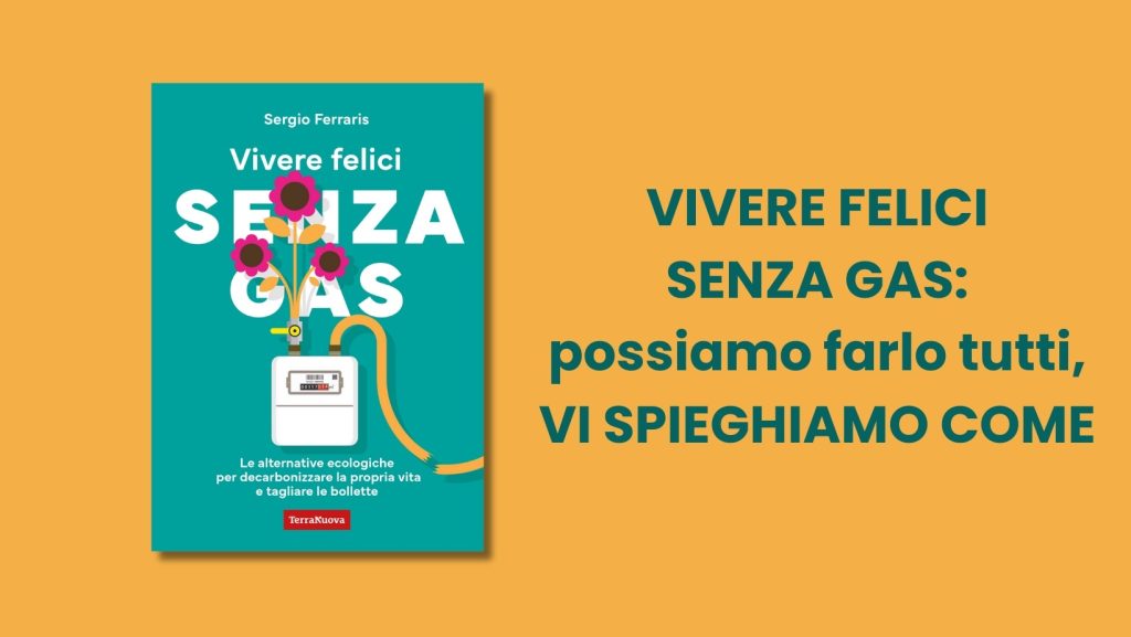 Vivere felici senza gas: possiamo farlo tutti, vi spieghiamo come