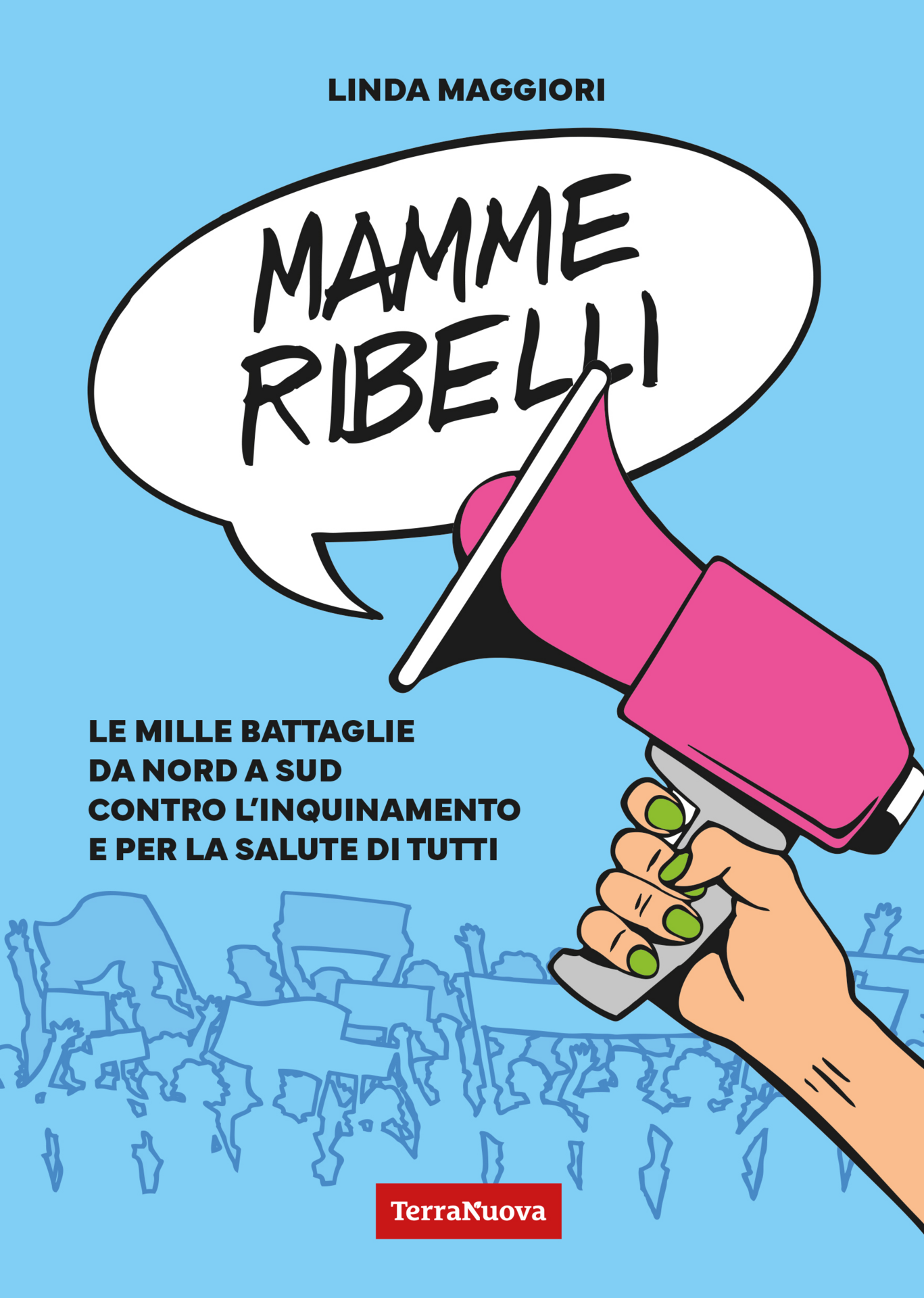 Mamme ribelli. Le mille battaglie da nord a sud contro l'inquinamento e per la salute di tutti