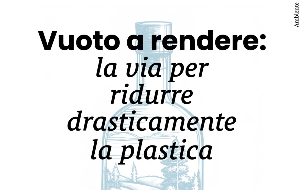 Vuoto a rendere: la via per ridurre drasticamente la plastica