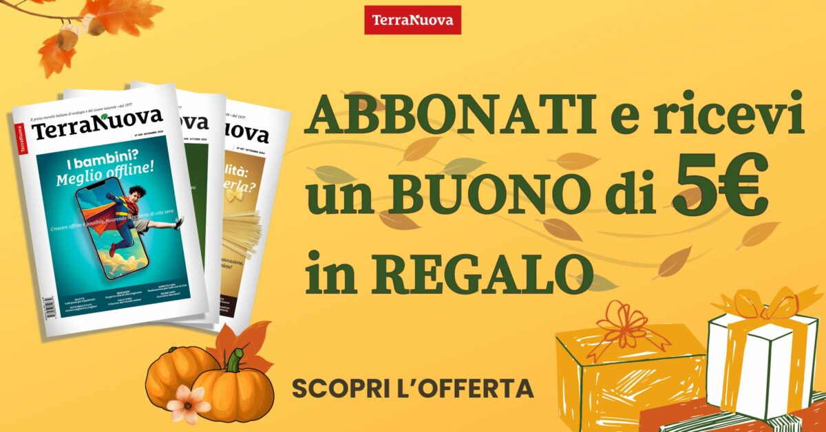 Abbonati a Terra Nuova, per te un buono di 5 euro in regalo