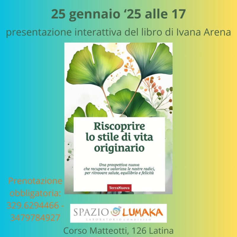 Il 25 gennaio alle ore 17 presso lo spazio Lumaka a Latina, Ivana Arena presenta il suo libro "Riscoprire lo stile di vita originario" (Terra Nuova edizioni).