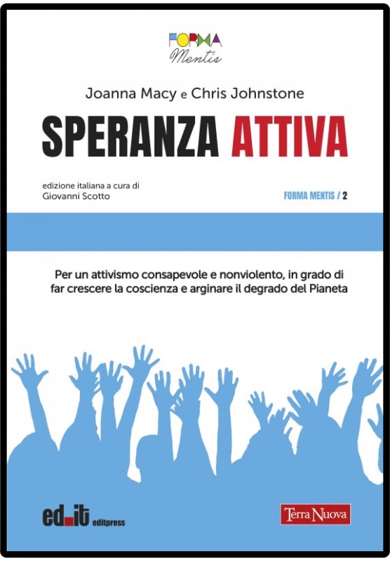 SPERANZA ATTIVA. Per un attivismo consapevole e nonviolento, in grado di far crescere la coscienza e arginare il degrado del Pianeta